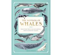 The Wonder of Whales: Discover the Lives of Earth's Most Majestic Giants