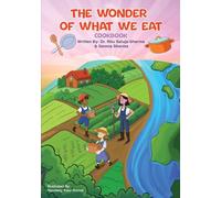 The Wonder of What We Eat Cookbook: Fun, Healthy Recipes Kids Can Cook and Love - To Build Healthy Habits, Confidence, and Joyful Family Meals