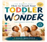The Wonder Path: How to Teach Your Toddler to Wonder: Turn Curiosity Into a Skill (Science Based - Ages 2-5 Years)