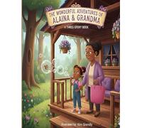 The Wonderful Adventures of Alaina & Grandma: Three stories celebrating family, curiosity, and childhood joy. Alaina and Grandma at the Park/ Alaina Helps Grandma Cook/ Alaina and the Driveway Mystery