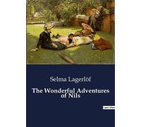 The Wonderful Adventures of Nils: The Adventures of a Boy Transformed into an Elf