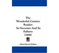 The Wonderful Century Reader: Its Successes and Its Failures (1898) Wallace, Alfred Russel (Auteur)