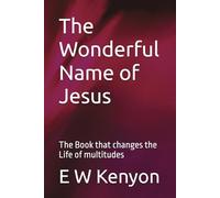 The Wonderful Name of Jesus: The Book that changes the Life of multitudes