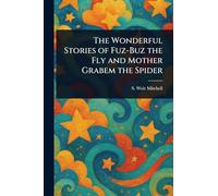The Wonderful Stories of Fuz-Buz the Fly and Mother Grabem the Spider