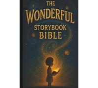 The Wonderful Storybook Bible: Faith-Filled Stories for Wonder-Filled Kids