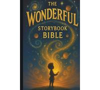The Wonderful Storybook Bible: Faith-Filled Stories for Wonder-Filled Kids