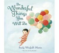 The Wonderful Things You Will Be by Emily Winfield Martin Emily Winfield Martin (Auteur)