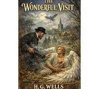 The Wonderful Visit: by H. G. Wells