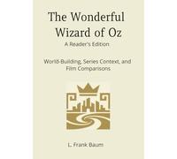 The Wonderful Wizard of Oz: A Reader’s Edition: World-Building, Series Context, and Film Comparisons