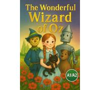 The Wonderful Wizard of Oz (A1/A2 Level): Adapted from L. Frank Baum’s Classic Tale
