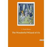 The Wonderful Wizard of Oz : An American children's novel by author L. Frank Baum