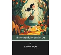 The Wonderful Wizard of Oz (Annotated): (Illustrated)