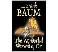 The Wonderful Wizard Of Oz By L. Frank Baum, Fiction, Classics