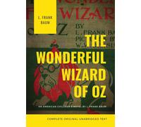 The Wonderful Wizard Of Oz (Complete Original Unabridged Text)