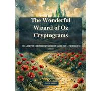 The Wonderful Wizard of Oz Cryptograms: 100 Large-Print Code-Breaking Puzzles with Quotes from L. Frank Baum's Classic