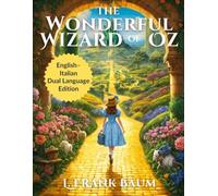 The Wonderful Wizard of Oz: English - Italian Dual Language Edition