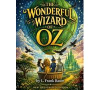 The Wonderful Wizard of Oz: Illustrated & Annotated Classic for Children and Adults | Story Behind the Story & Character Guide