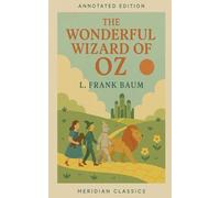 The Wonderful Wizard of Oz (Meridian Classics Annotated Edition)