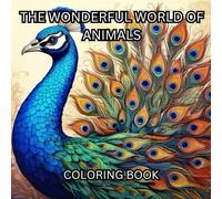 The Wonderful World of Animals: A Relaxing Adult Coloring Book with Beautiful and Intricate Designs: A Stress-Relief Coloring Book Featuring Stunning Animal Illustrations and Mindful Designs