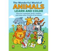 The Wonderful World of Animals - Learn and Color: Discover mammals, birds, reptiles, and many other friends of our planet