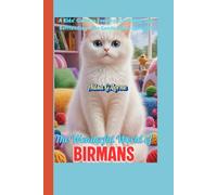 The Wonderful World of Birmans: A Kids’ Guide to Feeding, Grooming, and Befriending Your Gentle, Blue-Eyed Cat