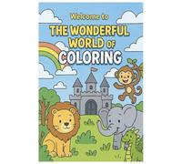 The wonderful world of coloring .: A colorful Adventure for Artists of all ages .