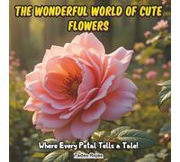 The Wonderful World of Cute Flowers: Where Every Petal Tells a Tale!