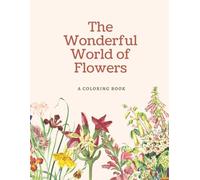 The Wonderful World of Flowers: A Coloring Book