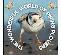 The Wonderful World of Piping Plovers: Interesting Facts About Piping Plovers