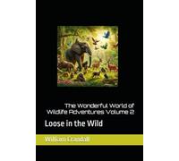 The Wonderful World of Wildlife Adventures Volume 2: Loose in the Wild