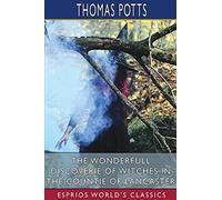 The Wonderfull Discoverie Of Witches In The Countie Of Lancaster (Esprios Classics)