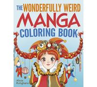The Wonderfully Weird Manga Coloring Book: Over 45 Images to Color