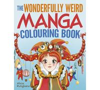 The Wonderfully Weird Manga Colouring Book: Over 45 Images to Colour
