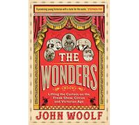 The Wonders: Lifting the Curtain on the Freak Show, Circus and Victorian Age