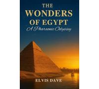 The Wonders of Egypt: A Pharaonic Odyssey