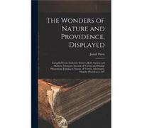 The Wonders of Nature and Providence Displayed Compiled From Authentic Sources Both Ancient and Modern Giving an Account of Various and Strange Phenomena Josiah PriestJosiah Priest (Auteur)