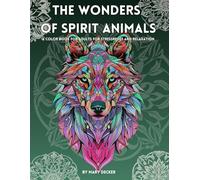 The wonders of Spirit Animals: A coloring book for adults for stressrelief and relaxation