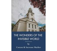 The Wonders of the Invisible World: Complete 1692 Salem Witch Trials Primary Sources (Annotated)