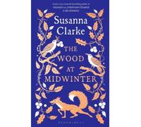 The wood at midwinter - Susanna Clarke - Bloomsbury Libri - broché - Roman