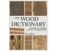 The Wood Dictionary: From Acacia to Ziricote, a Guide to the World's Wood