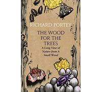 The Wood for the Trees: The Long View of Nature from a Small Wood