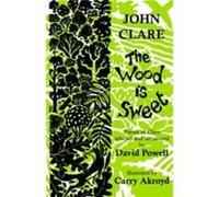 The Wood is Sweet by John Clare Clare, John (Auteur)