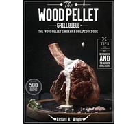 The Wood Pellet Grill Bible