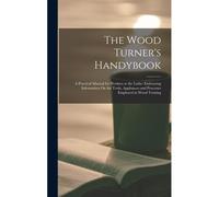 The Wood Turner's Handybook