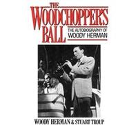 The Woodchoppers Ball by Woody Herman Stuart Troup, Woody Herman (Auteur)