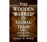 The Wooden Barrel in Global Trade: A History from the 1400s to the Present