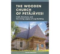 The Wooden Church of Petäjävesi: Craft, Structure, and the Living Legacy of Log Building
