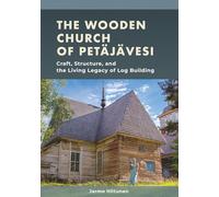 The Wooden Church of Petäjävesi: Craft, Structure, and the Living Legacy of Log Building