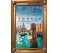 The Wooden Pile of Venice: and Its Stories Through the Centuries