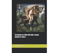 The Woods are Filled with Gods- Dryads, Centaurs & Satyrs